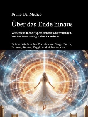 cover image of Über das Ende hinaus. Wissenschaftliche Hypothesen zur Unsterblichkeit. Von der Seele zum Quantenbewusstsein.